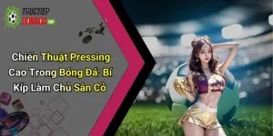 Chiến Thuật Pressing Cao Trong Bóng Đá: Bí Kíp Làm Chủ Sân Cỏ