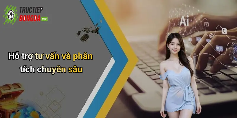 Hỗ trợ tư vấn và phân tích chuyên sâu