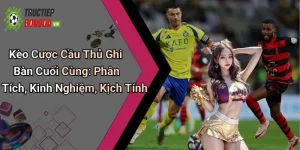 Kèo Cược Cầu Thủ Ghi Bàn Cuối Cùng: Phân Tích, Kinh Nghiệm, Kịch Tính