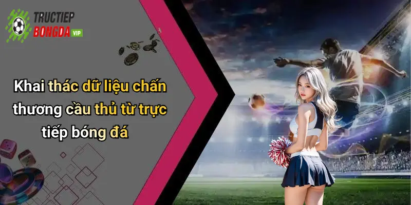 Khai thác dữ liệu chấn thương cầu thủ từ trực tiếp bóng đá