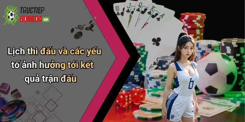 Lịch thi đấu và các yếu tố ảnh hưởng tới kết quả trận đấu