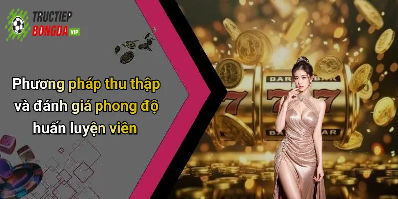 Phương pháp thu thập và đánh giá phong độ huấn luyện viên