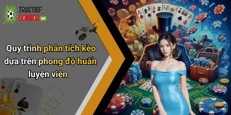Quy trình phân tích kèo dựa trên phong độ huấn luyện viên