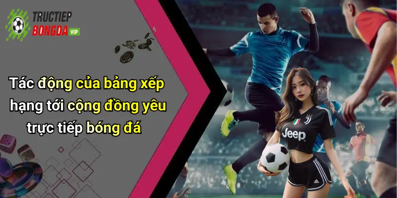Tác động của bảng xếp hạng tới cộng đồng yêu trực tiếp bóng đá