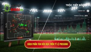 Cách phân tích kèo dựa trên tỷ lệ pressing