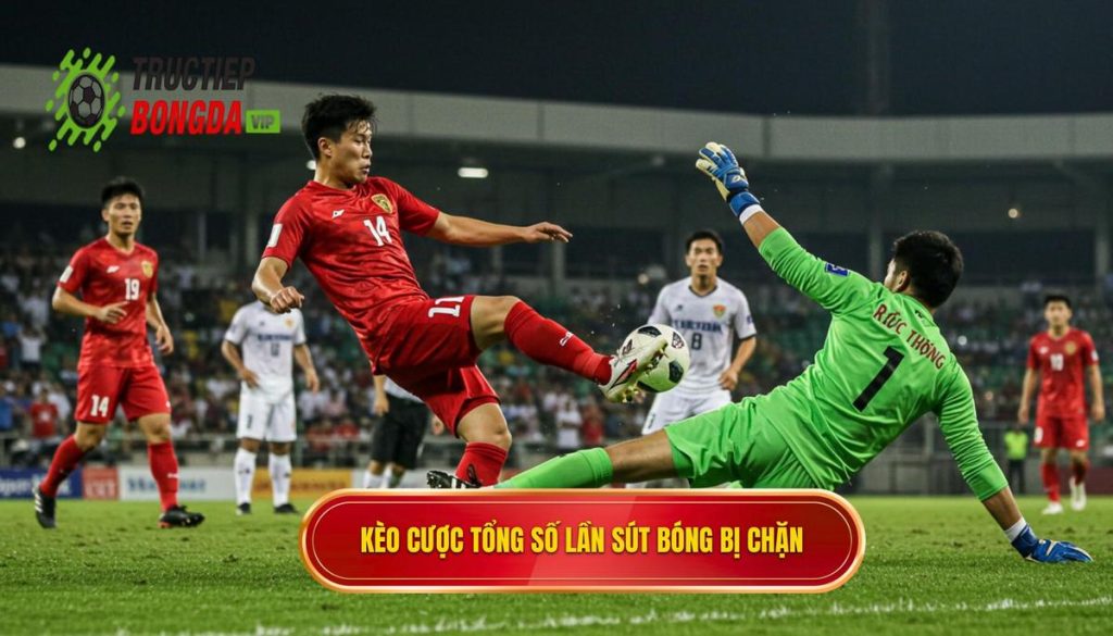 Kèo cược tổng số lần sút bóng bị chặn