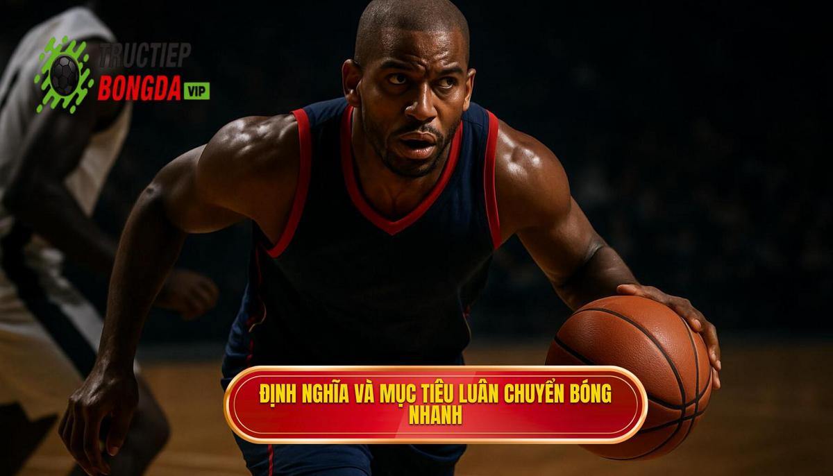 Định nghĩa và mục tiêu cốt lõi của luân chuyển bóng nhanh