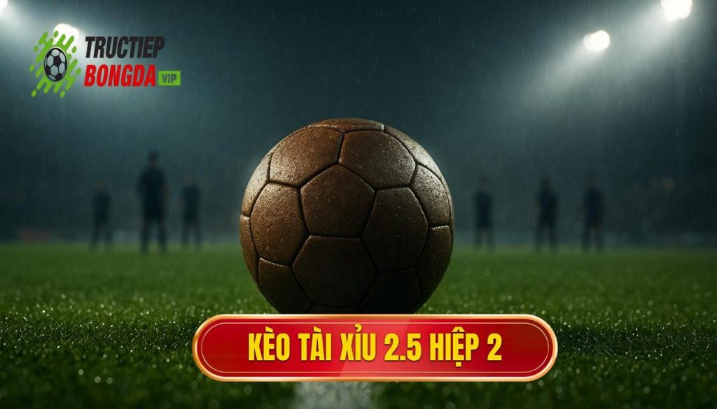 Kèo tài xỉu 2.5 hiệp 2