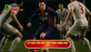 Kỹ thuật kiểm soát bóng trong không gian hẹp