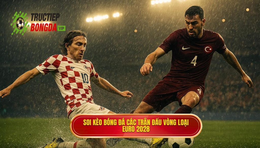 Soi kèo bóng đá các trận đấu vòng loại Euro 2028