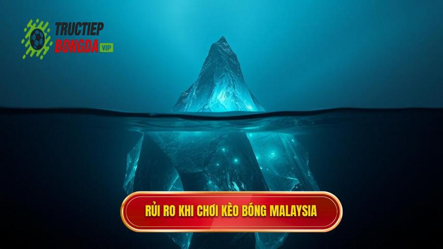 3. Phân tích đa chiều: Góc khuất và rủi ro của kèo Malaysia