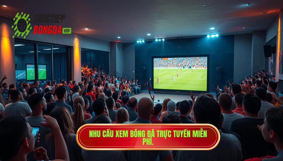 Nhu cầu xem bóng đá trực tuyến miễn phí