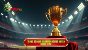 Manchester United đã vô địch bao nhiêu lần? Tổng hợp danh hiệu