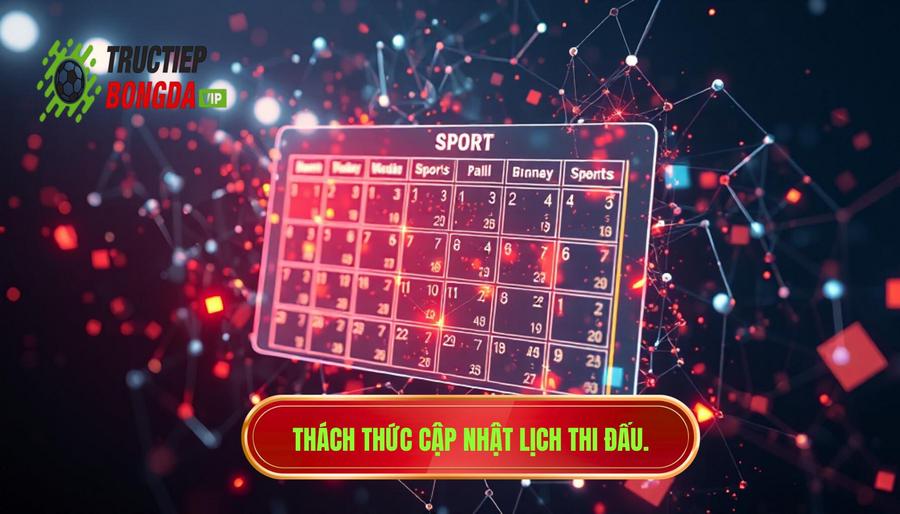 Phân tích đa chiều: Thách thức khi cập nhật lịch thi đấu Phân tích đa chiều: Thách thức khi cập nhật lịch thi đấu